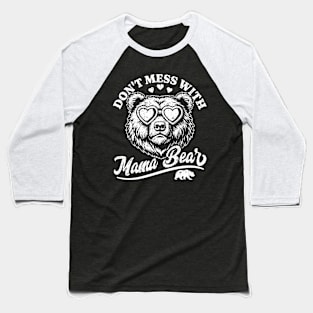 Don't Mess with Mama Bear - Funny Mother's Day Mama Bear Baseball T-Shirt